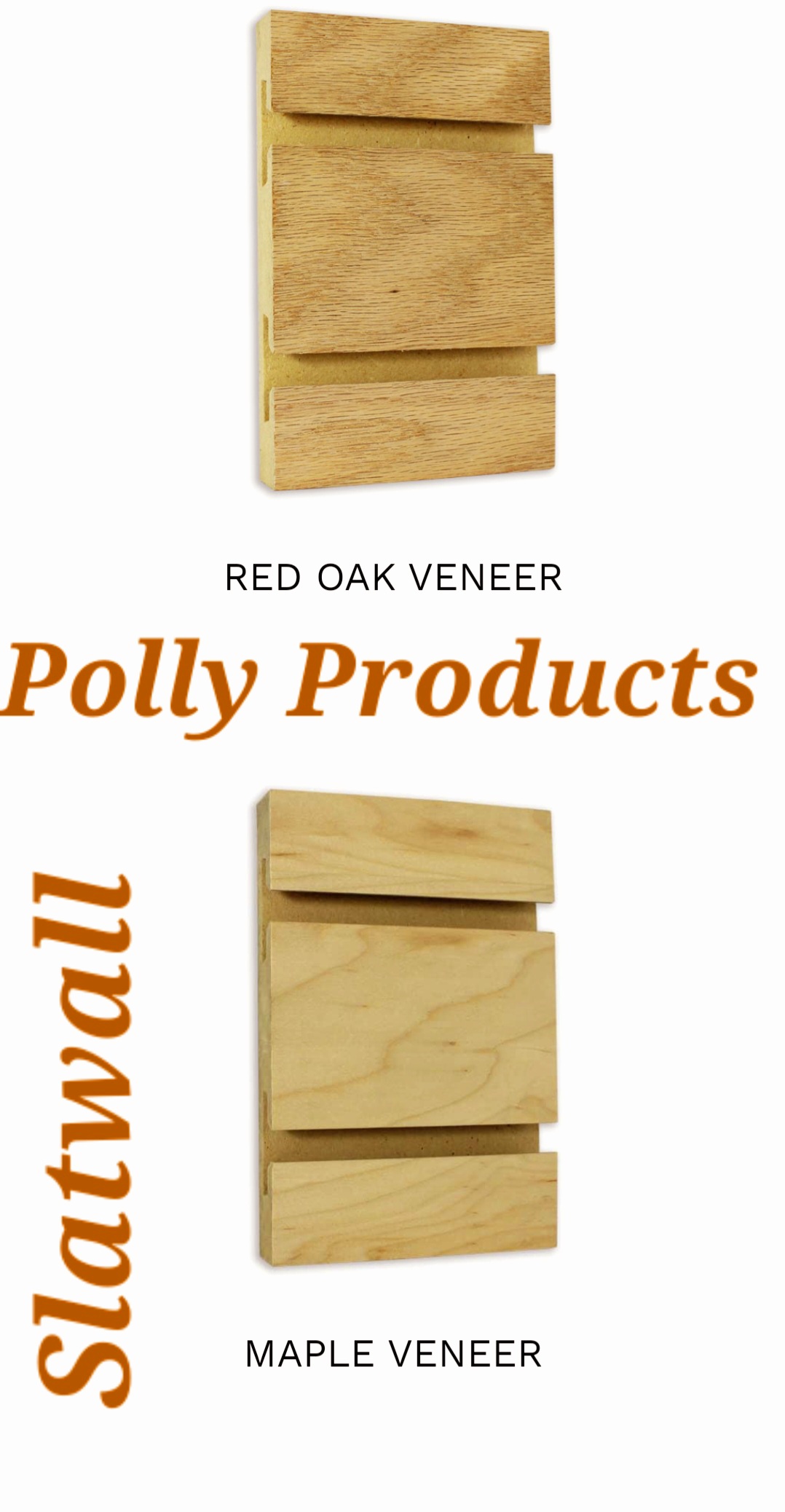 Red Oak and MAPLE Slatwall Polly Products. MADE IN THE USA QUALITY.